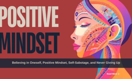 Believing in Oneself, Positive Mindset, Self-Sabotage, and Never Giving Up: A Guide for Executives and Corporates