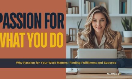 Why Passion for Your Work Matters: Finding Fulfillment and Success