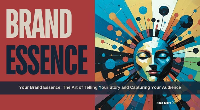 Your Brand Essence: The Art of Telling Your Story and Capturing Your Audience