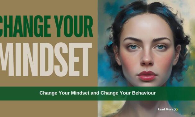 Change Your Mindset and Change Your Behaviour