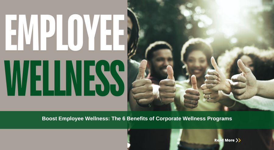 Boost Employee Wellness: The 6 Incredible Benefits of Corporate Wellness Programs