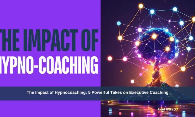 The Impact of Hypnocoaching: 5 Powerful Takes on Executive Coaching
