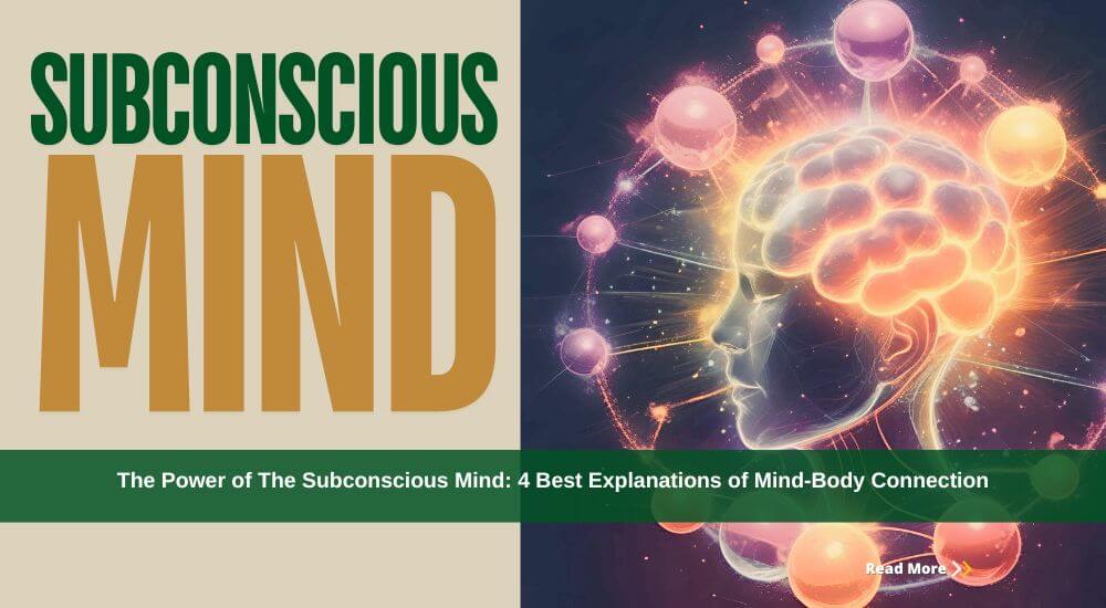 The Power of The Subconscious Mind: 4 Best Explanations of Mind-Body Connection