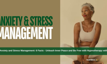 Anxiety and Stress Management: 6 Facts – Unleash Inner Peace and Be Free with Hypnotherapy with