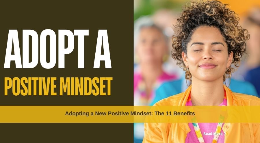 Adopting a New Positive Mindset: The 11 Benefits