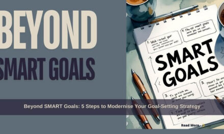 Beyond SMART Goals: 5 Steps to Modernise Your Goal-Setting Strategy