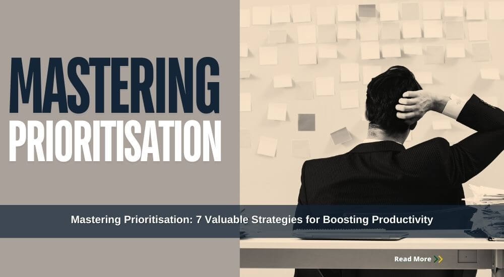 Mastering Prioritisation: 7 Valuable Strategies for Boosting Productivity