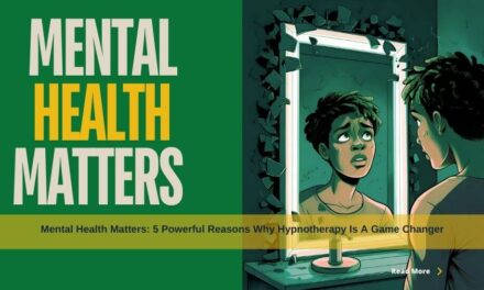 Mental Health Matters: 5 Powerful Reasons Why Hypnotherapy Is A Game Changer