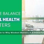 Work-Life Balance and Mental Health: A Guide to Why Mindset Matters in 9 Powerful Steps