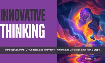 Mindset Coaching: Groundbreaking Innovative Thinking and Creativity at Work in 6 Steps