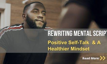 Rewriting Your Mental Script: 3 Powerful Techniques for Positive Self-Talk and a Healthier Mindset
