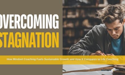Overcoming Stagnation in 5-Steps: How Mindset Coaching Fuels Sustainable Growth and How It Compares to Life Coaching