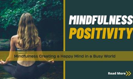 The Power of Mindfulness and Positivity: 5-Keys on Creating a Happy Mind in a Busy World