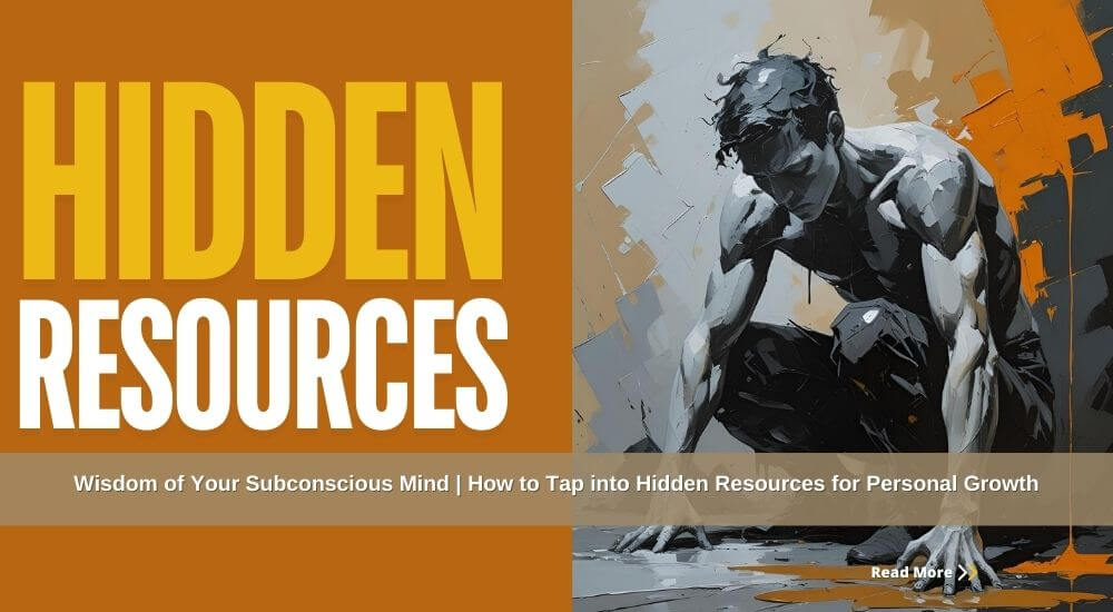 Unlocking the Wisdom of Your Subconscious Mind: 4 Keys on How to Tap into Hidden Resources for Personal Growth