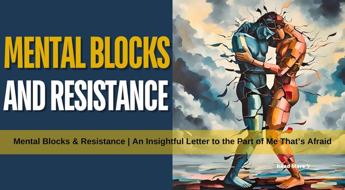 Mental Blocks and Resistance -1 Powerful Step| An Insightful Letter to the Part of Me That’s Afraid