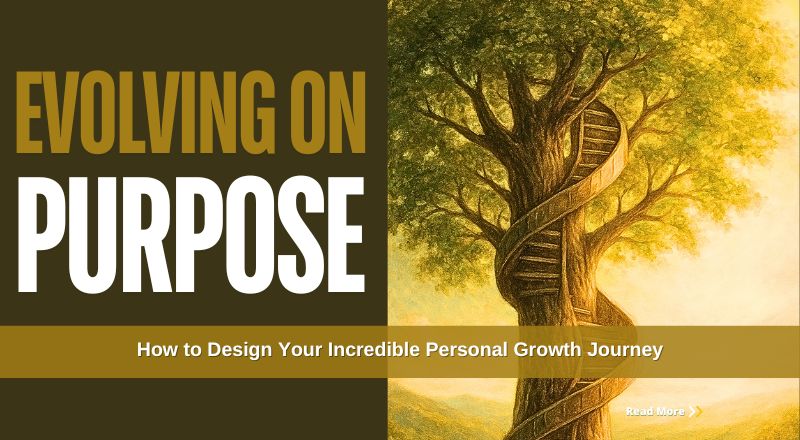 Personal Growth Journey: How to Design Your Incredible Growth Journey while Evolving on Purpose in 5-Steps